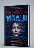 PSYCHOLOGIA VIRALU - Jak internet steruje uwagą, emocjami i decyzjami ludzi - Wersja papierowa
